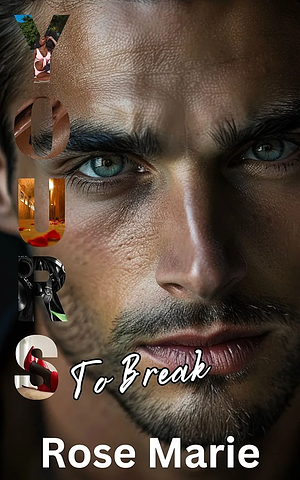 Yours To Break by Rose Marie