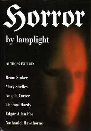 Horror by Lamplight by Walter Scott, H. Rider Haggard, Charles Dickens, Ethel Marriott-Watson, J. Sheridan Le Fanu, Saki, Richard Barham Middleton, Théophile Gautier, Bram Stoker, Charlotte Riddell, Ambrose Bierce, M.R. James, Henry James, Charlotte Perkins Gilman, Angela Carter, E. Nesbit, Mary Elizabeth Braddon, Vernon Lee, Hugh Walpole, Henry Spicer, Frederick Marryat, Elizabeth Gaskell, Wilkie Collins, Robert Bloch, Mary Shelley, Rudyard Kipling, Mary E. Wilkins Freeman, Algernon Blackwood, Edgar Allan Poe, Thomas Hardy, Dermot O'Byrne, Arthur Conan Doyle, Auguste de Villiers de l'Isle-Adam, Matthew Gregory Lewis, Nathaniel Hawthorne, Anne Rice, H.G. Wells, Prosper Mérimée, Julian Hawthorne, I.L. Peretz, Hugh B. Cave