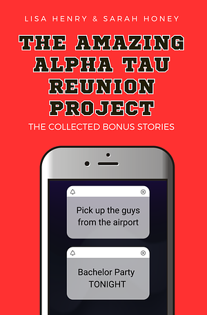 The Amazing Alpha Tau Reunion Project: The Collected Bonus Stories by Lisa Henry, Sarah Honey