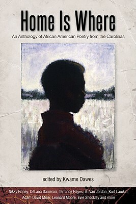 Home Is Where: An Anthology of African American Poetry from the Carolinas by Kwame Dawes