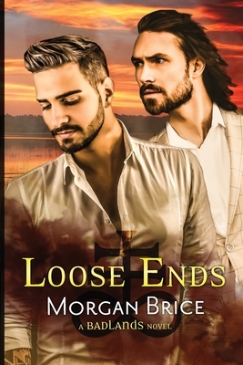 Loose Ends: A Badlands Novel #4 by Morgan Brice
