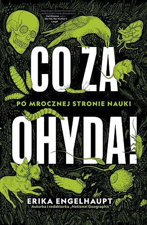 Co za ohyda! Po mrocznej stronie nauki by Erika Engelhaupt