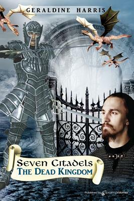 The Dead Kingdom: Seven Citadels by Geraldine Harris