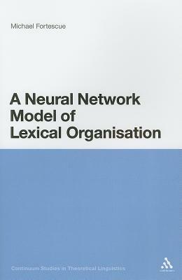 A Neural Network Model of Lexical Organization by Michael Fortescue