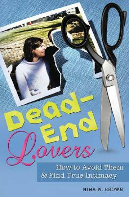 Dead-End Lovers: How to Avoid Them and Find True Intimacy by Nina W. Brown