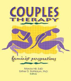Couples Therapy: Feminist Perspectives by Marcia Hill, Esther D. Rothblum