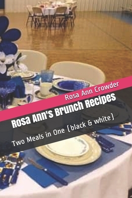 Rosa Ann's Brunch Recipes: Two Meals in One (black & white) by Rosa Ann Crowder