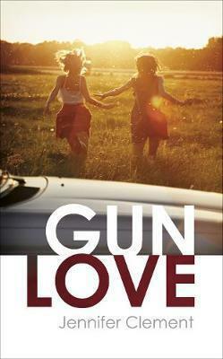 Gun Love by Jennifer Clement