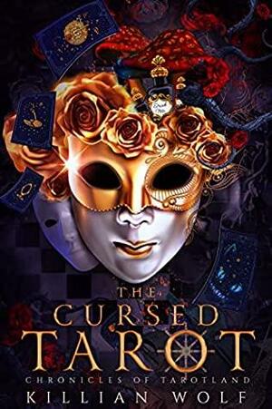 The Cursed Tarot: A Dark Alice In Wonderland Retelling by Killian Wolf