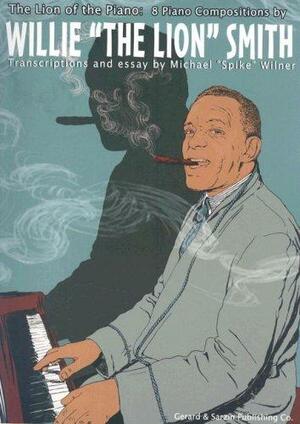The Lion of the Piano: 8 Piano Compositions by Michael Spike Wilner, Willie "The Lion" Smith