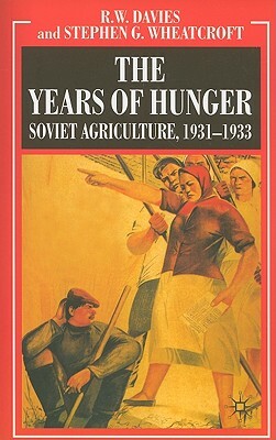 The Years of Hunger: Soviet Agriculture, 1931-1933 by S. Wheatcroft, R. Davies