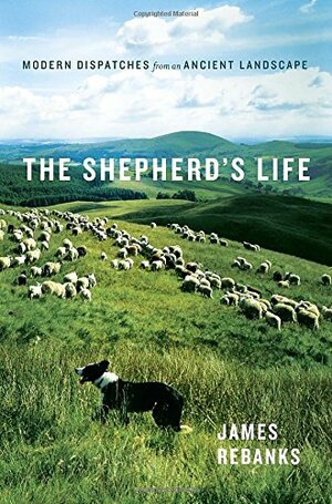 The Shepherd's Life: A People's History of the Lake District by James Rebanks
