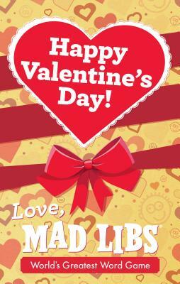 Happy Valentine's Day! Love, Mad Libs by Mad Libs, Dan Alleva