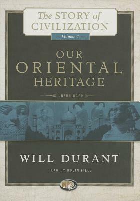 Our Oriental Heritage: A History of Civilization in Egypt and the Near East to the Death of Alexander, and in India, China, and Japan from th by Will Durant