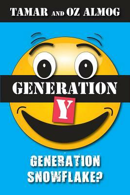 Generation Y: Generation Snowflake? by Tamar Almog, Oz Almog
