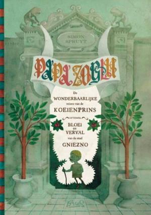 Papa Zoglu: de wonderbaarlijke reizen van de koeienprins, oftewel: Bloei en verval van de stad Gniezno by Simon Spruyt