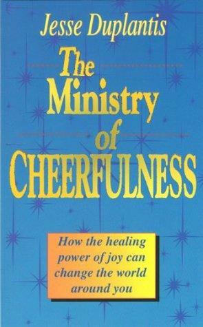 Ministry of Cheerfulness: How the Healing Power of Joy Can Change the World Around You by Jesse Duplantis