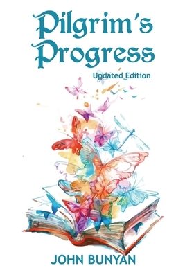 Pilgrim's Progress (Illustrated): Updated, Modern English. More Than 100 Illustrations. (Bunyan Updated Classics Book 1, Butterflies And Book Cover) by John Bunyan