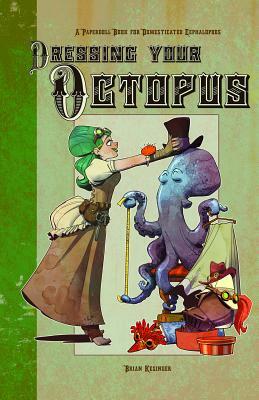 Dressing Your Octopus: A Paper Doll Book for Domesticated Cephalopods by Brian Kesinger
