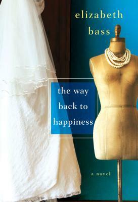 The Way Back to Happiness by Elizabeth Bass