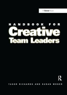 Handbook for Creative Team Leaders by Tudor Rickards, Susan Moger