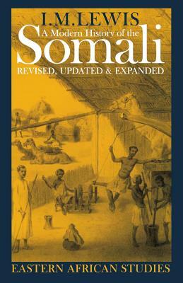 A Modern History of the Somali: Nation and State in the Horn of Africa by I. M. Lewis