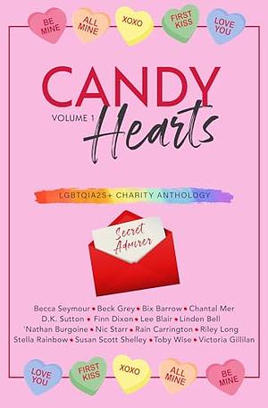 Candy Hearts: An LGBTQIA2S+ Charity Anthology by Chantal Mer, Lee Blair, 'Nathan Burgoine, Stella Rainbow, D.K. Sutton, Linden Bell, Becca Seymour, Beck Grey, Bix Barrow, Victoria Gillilan, Toby Wise, Rain Carrington, Susan Scott Shelley, Nic Starr, Finn Dixon, Riley Long