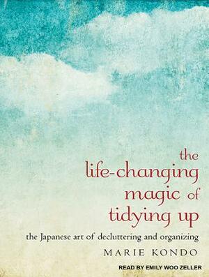 The Life-Changing Magic of Tidying Up: The Japanese Art of Decluttering and Organizing by Marie Kondo