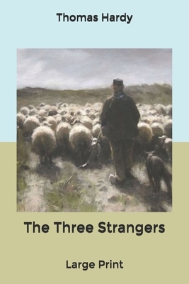 The Three Strangers: Large Print by Thomas Hardy