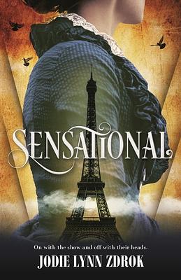 Sensational: A Historical Thriller in 19th Century Paris by Jodie Lynn Zdrok