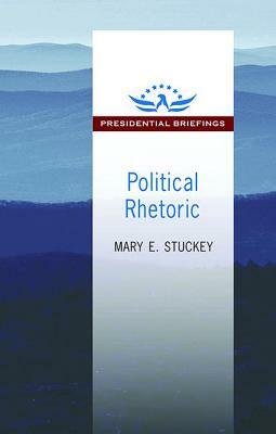 Political Rhetoric: A Presidential Briefing Book by Mary E. Stuckey