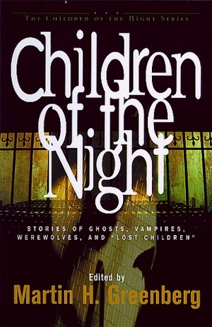 Children of the Night: Stories of Ghosts, Vampires, Werewolves, and Lost Children by Suzy McKee Charnas, Kenneth Falconer, C.M. Kornbluth, Larry Segriff, Josepha Sherman, Lee Hoffman, Charles de Lint, Nina Kiriki Hoffman, Fritz Leiber, Al Sarrantonio, Orson Scott Card, Martin H. Greenberg, J. Sheridan Le Fanu