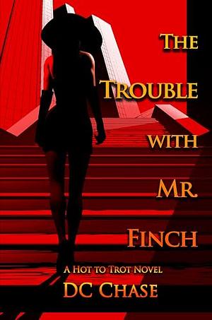 The Trouble with Mr. Finch by DC Chase