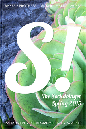 The Sockdolager Spring 2015 Issue 01 by Stewart C. Baker, A.E. Decker, Deborah Walker, Paul Tuttle Starr, Jamie Lackey, Phillip Brian Hall, Benjamin A. Wilgus, Mike Reeves-McMillan, Laurence Brothers, Rhiannon Rasmussen