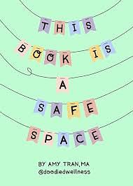 This Book Is a Safe Space: Cute Doodles and Therapy Strategies to Support Self-Love and Wellbeing by Amy Tran