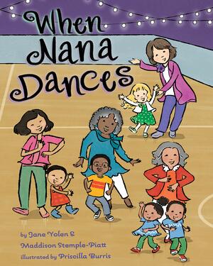 When Nana Dances by Priscilla Burris, Maddison Stemple-Piatt, Jane Yolen