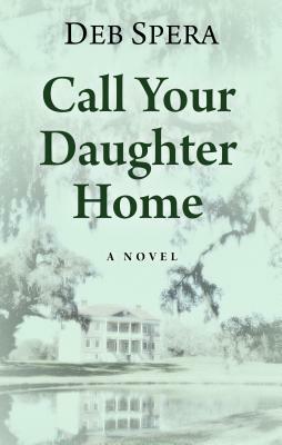 Call Your Daughter Home by Deb Spera