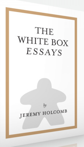 The White Box Essays by Erin Hawley, Jeremy Holcomb, Jeff Tidball, Jay Little
