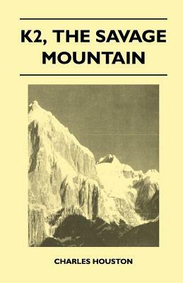 K2, the Savage Mountain by Charles Houston