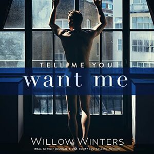 Tell Me You Want Me by Willow Winters