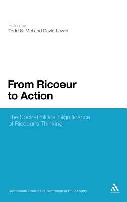 From Ricoeur to Action: The Socio-Political Significance of Ricoeur's Thinking by 