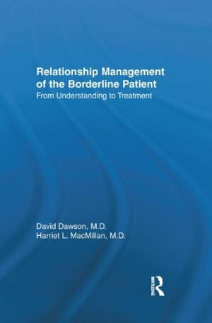 Relationship Management of the Borderline Patient: From Understanding to Treatment by David Laing Dawson
