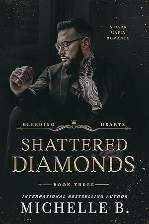 Shattered Diamonds by Michelle B., Michelle B.