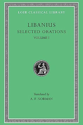 Selected Orations, Volume I: Julianic Orations (Loeb Classical Library No. 451) by A.F. Norman, Libanius