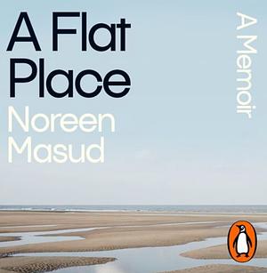 A Flat Place by Noreen Masud