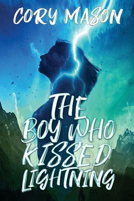 The Boy Who Kissed Lightning by Cory Mason