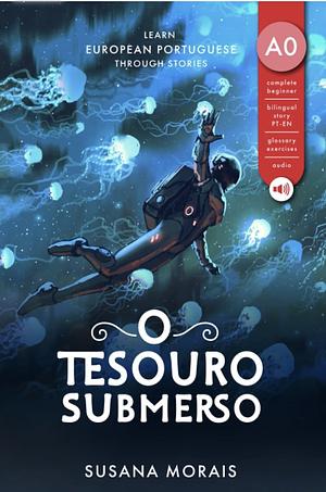 O tesouro submerso: Learn European Portuguese through stories by Susana Morais