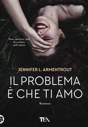 Il problema è che ti amo by Jennifer L. Armentrout