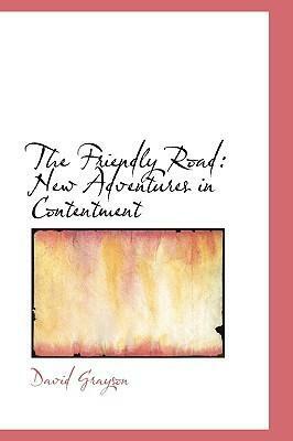 The Friendly Road: New Adventures in Contentment by David Grayson