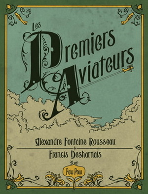 Les premiers aviateurs by Alexandre Fontaine Rousseau, Francis Desharnais